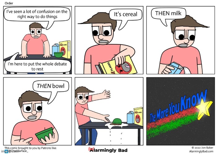image tagged in cereal,milk,bowl,order,the more you know | made w/ Imgflip meme maker