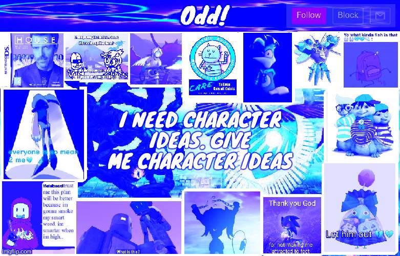 Odds horrible template | I NEED CHARACTER IDEAS. GIVE ME CHARACTER IDEAS | image tagged in odds horrible template | made w/ Imgflip meme maker