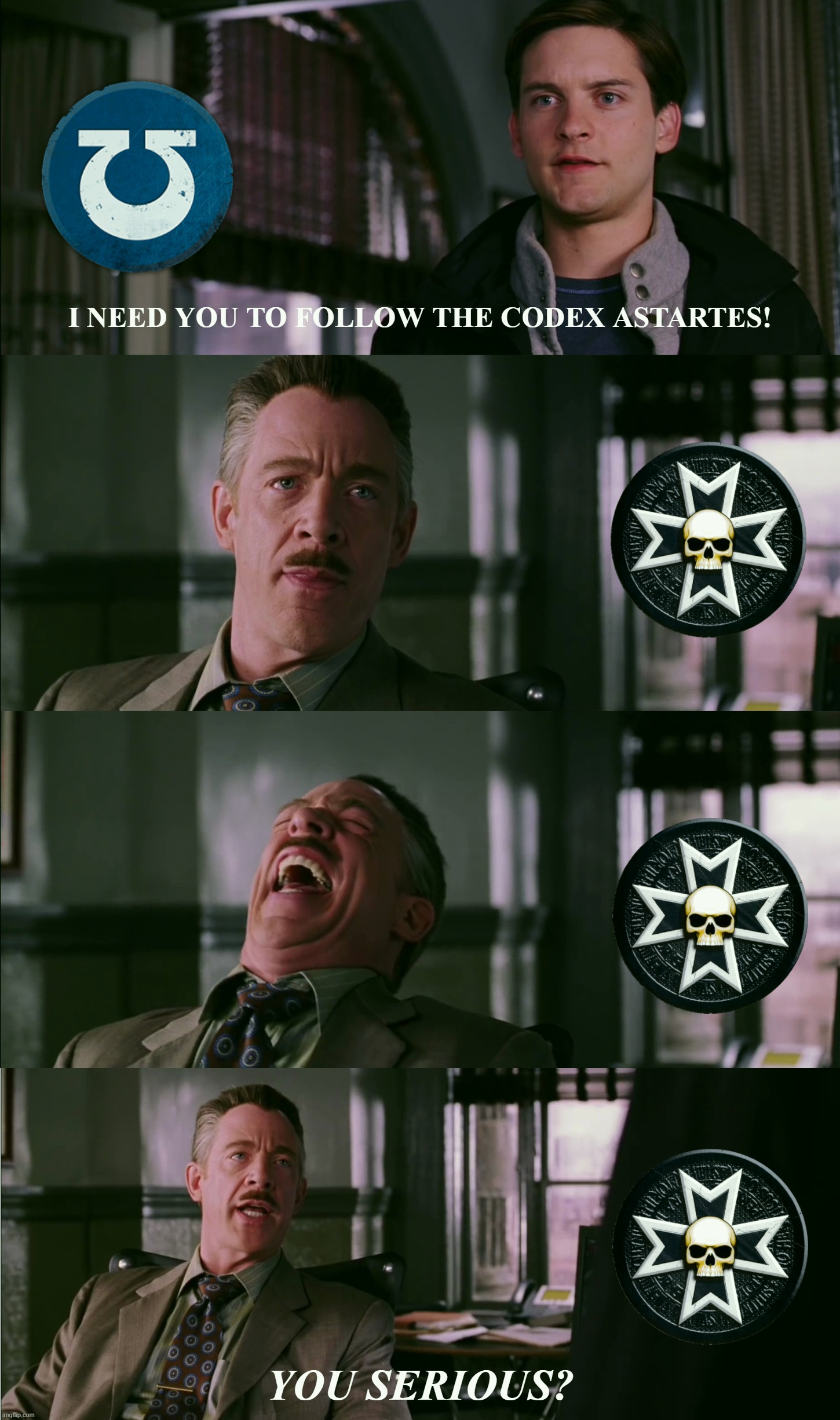 W40K BT Codex Compliance Spiderman Laugh HD | I NEED YOU TO FOLLOW THE CODEX ASTARTES! YOU SERIOUS? | image tagged in w40k,warhammer,black templars,codex,spiderman laugh | made w/ Imgflip meme maker