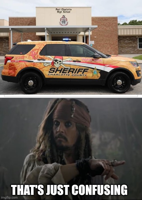 THE POLICE ARE PIRATES! | THAT'S JUST CONFUSING | image tagged in police,sheriff,pirates,pirates of the caribbean,jack sparrow | made w/ Imgflip meme maker