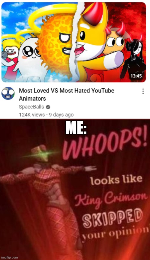 cringy ahh ring vs horns videos be like: | ME: | image tagged in whoops looks like king crimson skipped your opinion | made w/ Imgflip meme maker