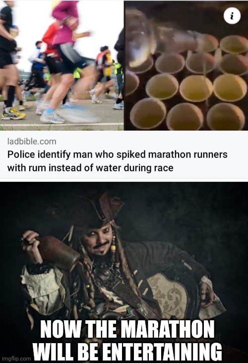 IT WILL BE A FUN MARATHON | NOW THE MARATHON WILL BE ENTERTAINING | image tagged in marathon,running,rum,pirates,jack sparrow,pirate | made w/ Imgflip meme maker