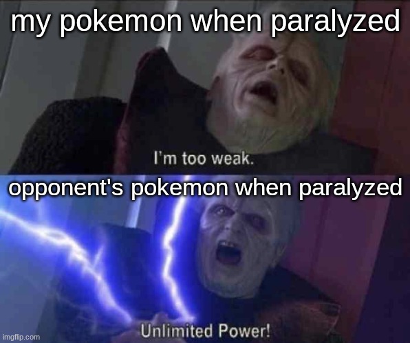 Unlimited power | my pokemon when paralyzed; opponent's pokemon when paralyzed | image tagged in unlimited power | made w/ Imgflip meme maker