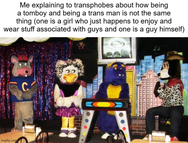 Trans men are men. Trans women are women. | Me explaining to transphobes about how being a tomboy and being a trans man is not the same thing (one is a girl who just happens to enjoy and wear stuff associated with guys and one is a guy himself) | image tagged in transgender,transphobic,lgbtq | made w/ Imgflip meme maker