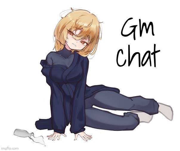 Gm | Gm chat | made w/ Imgflip meme maker