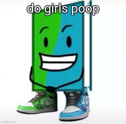 ‎ | do girls poop | made w/ Imgflip meme maker