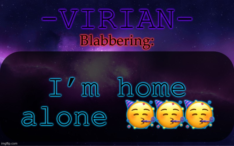 Gooning time | I’m home alone 🥳🥳🥳 | image tagged in virian announcement temp | made w/ Imgflip meme maker