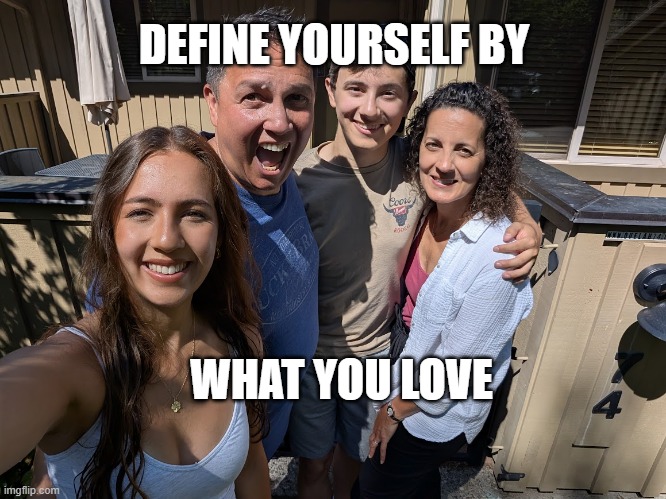 inspiration | DEFINE YOURSELF BY; WHAT YOU LOVE | image tagged in inspirational quote,fun | made w/ Imgflip meme maker