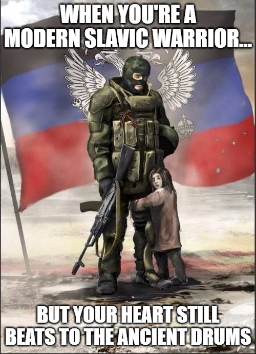 Slavic Lone Wolf | WHEN YOU'RE A MODERN SLAVIC WARRIOR... BUT YOUR HEART STILL BEATS TO THE ANCIENT DRUMS | image tagged in slavic lone wolf,slavic warrior,slavic lives matter | made w/ Imgflip meme maker