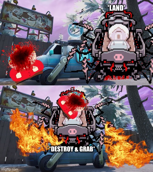 *LAND* *DESTROY & GRAB* | image tagged in fortnite reboot van | made w/ Imgflip meme maker