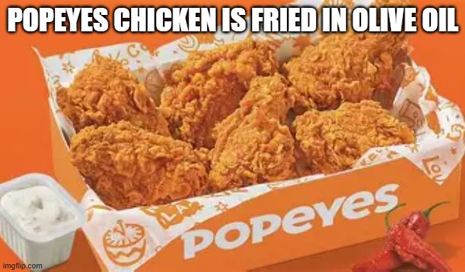 Is Popeye's chicken fried in Olive Oil?   - funny - | POPEYES CHICKEN IS FRIED IN OLIVE OIL | image tagged in funny,popeyes,chicken,play on words,humor,food | made w/ Imgflip meme maker