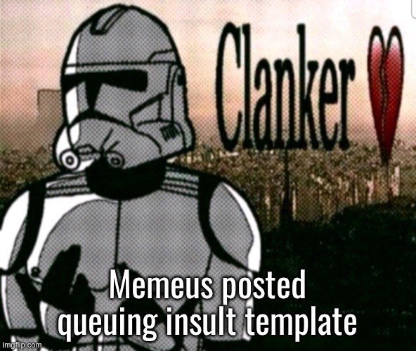 Sybau Clone | Memeus posted queuing insult template | image tagged in sybau clone | made w/ Imgflip meme maker