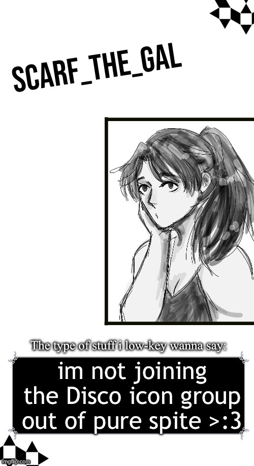 Scarf announcement template (drawing by Disco) | im not joining the Disco icon group out of pure spite >:3 | image tagged in scarf announcement template drawing by disco | made w/ Imgflip meme maker