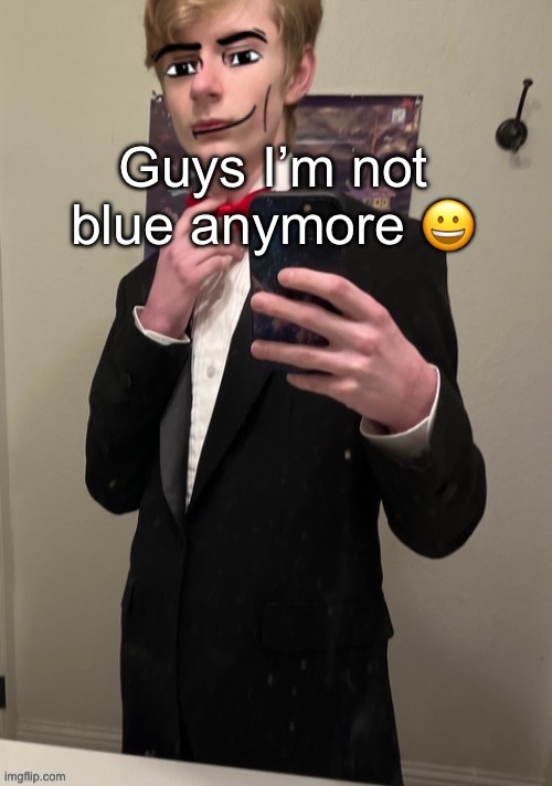 Virian man Face 4 | Guys I’m not blue anymore 😀 | image tagged in virian man face 4 | made w/ Imgflip meme maker