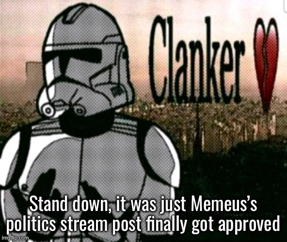 They’re not online | Stand down, it was just Memeus’s politics stream post finally got approved | image tagged in sybau clone | made w/ Imgflip meme maker