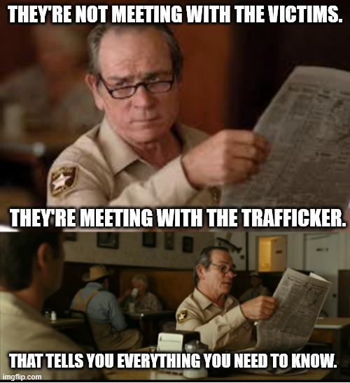 Tommy Explains | THEY'RE NOT MEETING WITH THE VICTIMS. THEY'RE MEETING WITH THE TRAFFICKER. THAT TELLS YOU EVERYTHING YOU NEED TO KNOW. | image tagged in tommy explains | made w/ Imgflip meme maker
