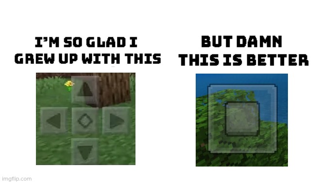 MCPE Controls (yeah i do prefer joystick over dpad lmao) | image tagged in im so glad i grew up with this but damn this is better,minecraft,mcpe | made w/ Imgflip meme maker