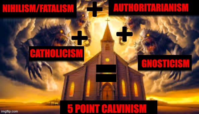 Nightmare Theology | image tagged in calvinism,calvinist memes,arminian,molinism,reformed theology 5 point calvinists,nightmare fuel theology | made w/ Imgflip meme maker