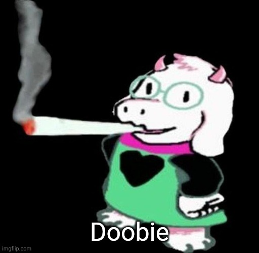 Ralsei smoking a fat one | Doobie | image tagged in ralsei smoking a fat one | made w/ Imgflip meme maker
