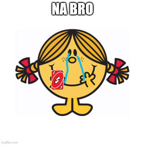 little miss sunshine | NA BRO | image tagged in little miss sunshine | made w/ Imgflip meme maker