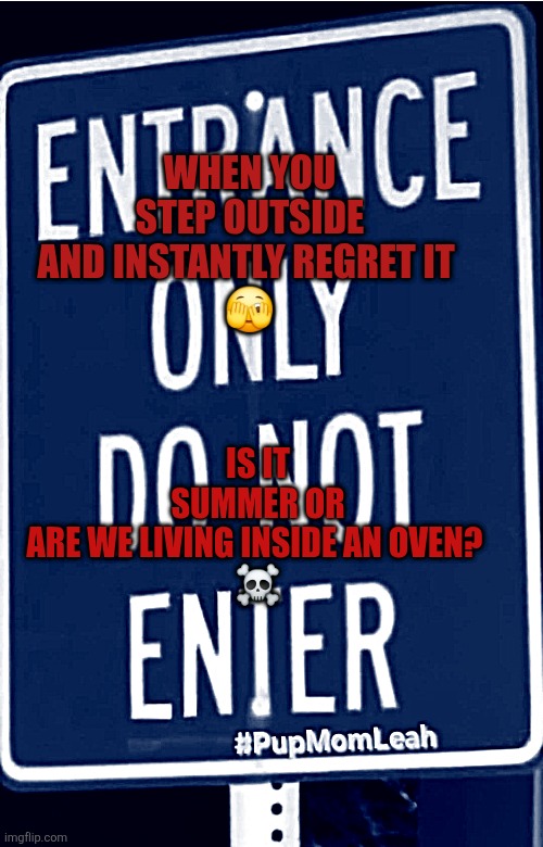 Heatwave | IS IT SUMMER OR ARE WE LIVING INSIDE AN OVEN? 

☠️; WHEN YOU STEP OUTSIDE AND INSTANTLY REGRET IT 
🫣 | made w/ Imgflip meme maker