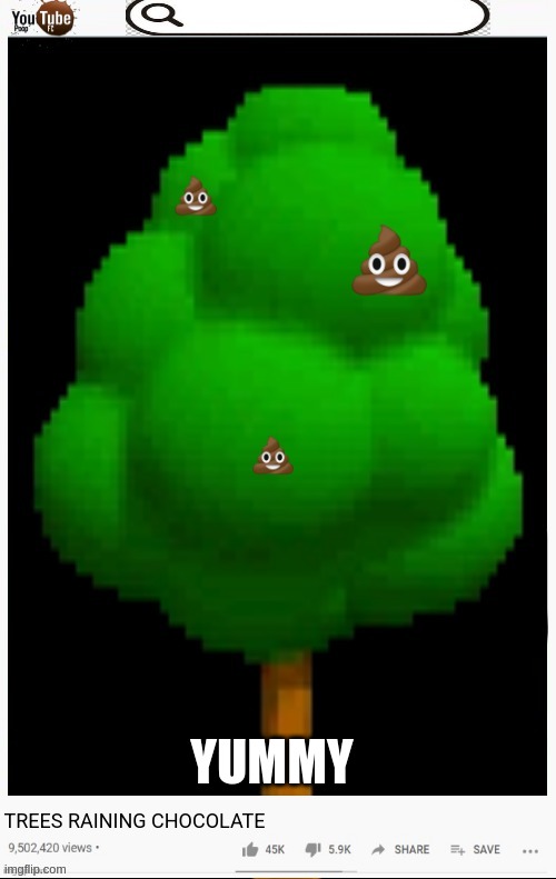 Poop | YUMMY | image tagged in pooping,happy little trees | made w/ Imgflip meme maker