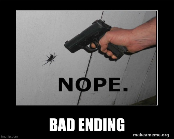 Bad ending | image tagged in bad ending | made w/ Imgflip meme maker