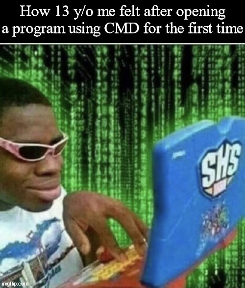 How 13 y/o me felt after opening a program using CMD for the first time | image tagged in memes,blank transparent square,ryan beckford | made w/ Imgflip meme maker