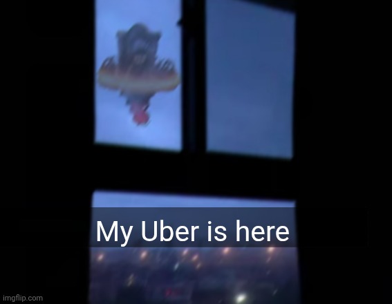 My Uber is here | made w/ Imgflip meme maker