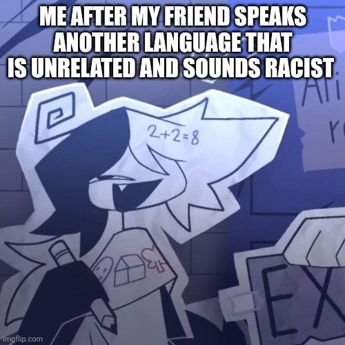 Ehh | ME AFTER MY FRIEND SPEAKS ANOTHER LANGUAGE THAT IS UNRELATED AND SOUNDS RACIST | image tagged in zip | made w/ Imgflip meme maker