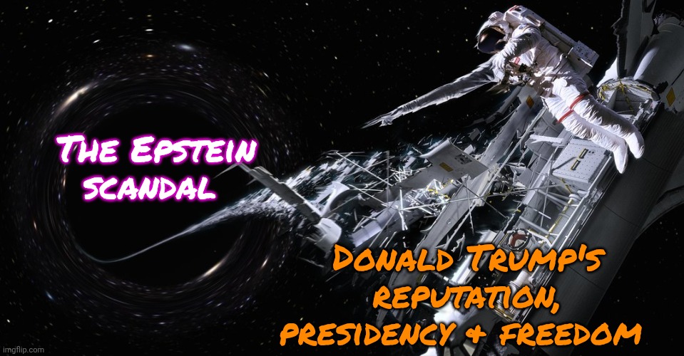 No matter what the administration does, citizens keep asking. | The Epstein scandal; Donald Trump's reputation, presidency & freedom | image tagged in sucked back to the black hole,no escape,distraction,hiding,consequences,i am inevitable | made w/ Imgflip meme maker