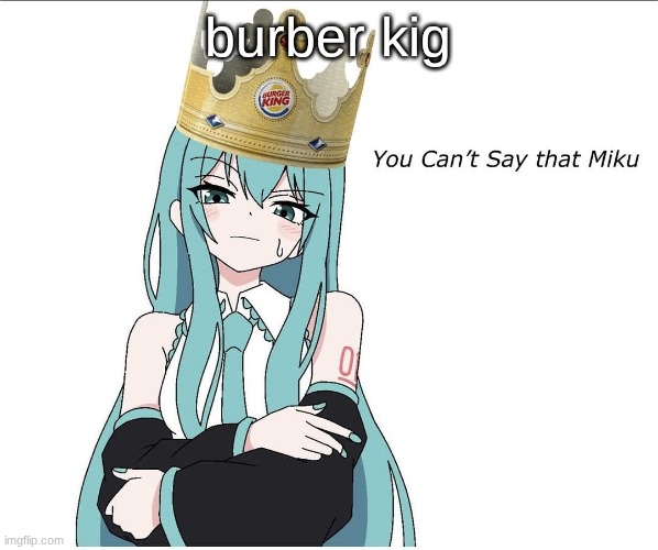 You cant say that miku | burber kig | image tagged in you cant say that miku | made w/ Imgflip meme maker