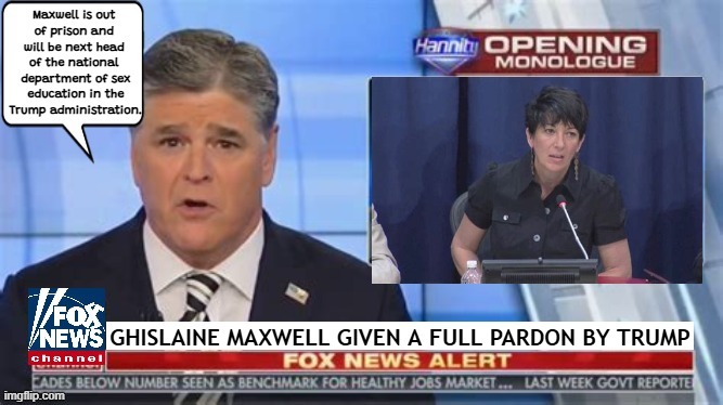 FOXAGANDA Ghislaine Maxwell pardoned | image tagged in foxaganda ghislaine maxwell pardoned,trump crime family,maga monstrosity,epstein files,the bigger the crime trump don't mind | made w/ Imgflip meme maker