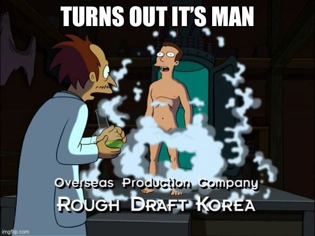 TURNS OUT IT’S MAN | made w/ Imgflip meme maker