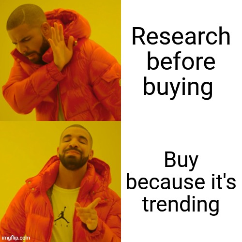 Drake Hotline Bling | Research before buying; Buy because it's trending | image tagged in memes,drake hotline bling | made w/ Imgflip meme maker