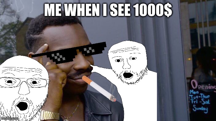 Roll Safe Think About It Meme | ME WHEN I SEE 1000$ | image tagged in memes,roll safe think about it | made w/ Imgflip meme maker