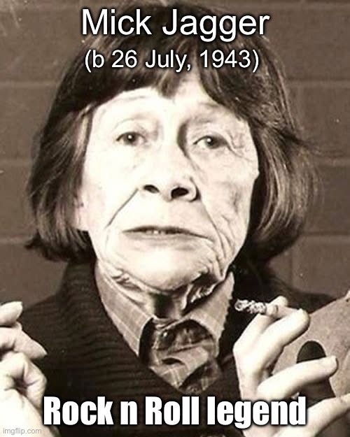 Rock Legend | (b 26 July, 1943); Mick Jagger; Rock n Roll legend | image tagged in rock,legend,mick jagger,rolling stones | made w/ Imgflip meme maker
