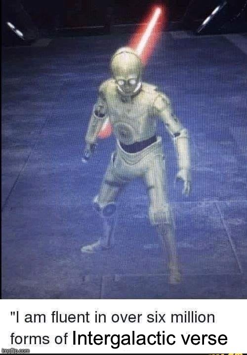 I Am Fluent In Over Six Million Forms Of Kicking Your Ass | Intergalactic verse | image tagged in i am fluent in over six million forms of kicking your ass | made w/ Imgflip meme maker