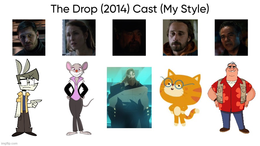 The Drop (2014) Cast (My Style) | image tagged in the drop 2014 cast my style,meme,memes,spoof cast,the drop,characters | made w/ Imgflip meme maker
