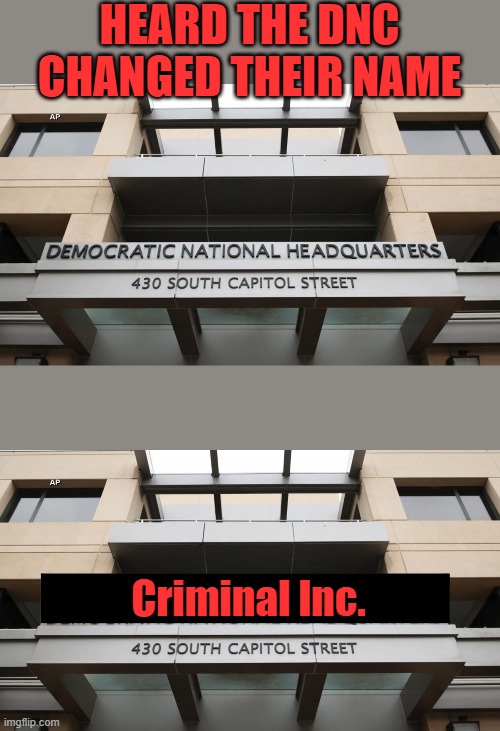You know it's true has been since JFK got wacked | HEARD THE DNC CHANGED THEIR NAME; Criminal Inc. | made w/ Imgflip meme maker