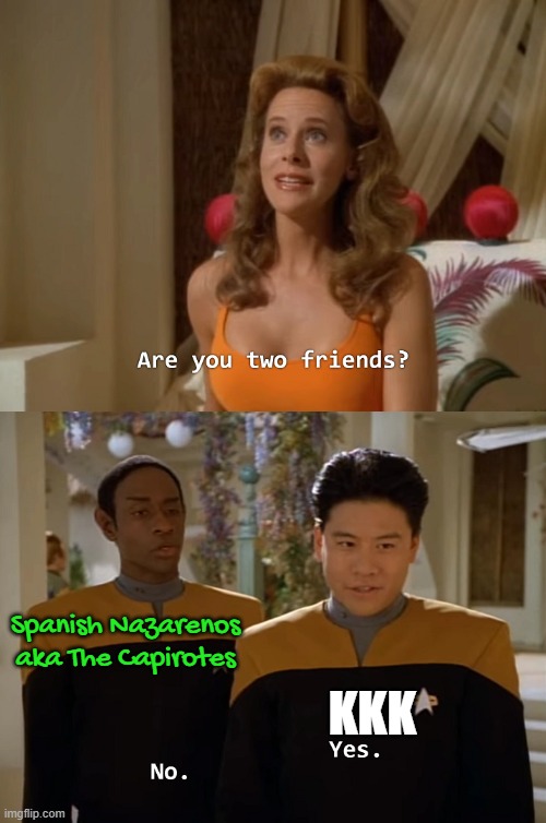 Are you two friends? | Spanish Nazarenos aka The Capirotes; KKK | image tagged in are you two friends,kkk,ku klux klan,confederacy,racism,spain | made w/ Imgflip meme maker