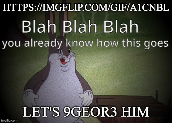 Wholesome 100 | HTTPS://IMGFLIP.COM/GIF/A1CNBL; LET'S 9GEOR3 HIM | image tagged in wholesome 100 | made w/ Imgflip meme maker
