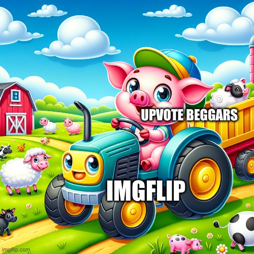 Upvote beggars really just milk this website,Dont they? | UPVOTE BEGGARS; IMGFLIP | image tagged in hide the pain even more harold you re a tractor now | made w/ Imgflip meme maker