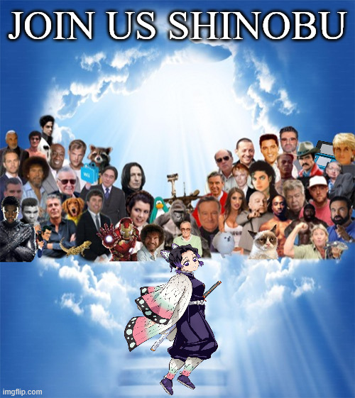 join us shinobu | JOIN US SHINOBU | image tagged in rip x,demon slayer,sad movie death,shinobu,anime,join us | made w/ Imgflip meme maker
