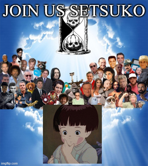 join us setsuko | JOIN US SETSUKO | image tagged in rip x,studio ghibli,grave of the fireflies,tragedy,movies,join us | made w/ Imgflip meme maker