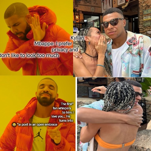 Drake Hotline Bling | Kylian Mbappe: I prefer privacy and I don't like to look too much. "The first fan whispers to him: I love you... He turns into a poet in an open embrace!" 😂 | image tagged in memes,drake hotline bling | made w/ Imgflip meme maker