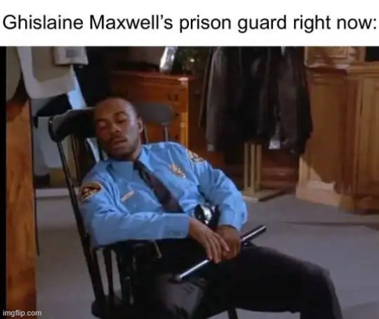 Hope not but you know the probability is high... | image tagged in jeffrey epstein,did not kill himself,suicide,maxwell,jail | made w/ Imgflip meme maker