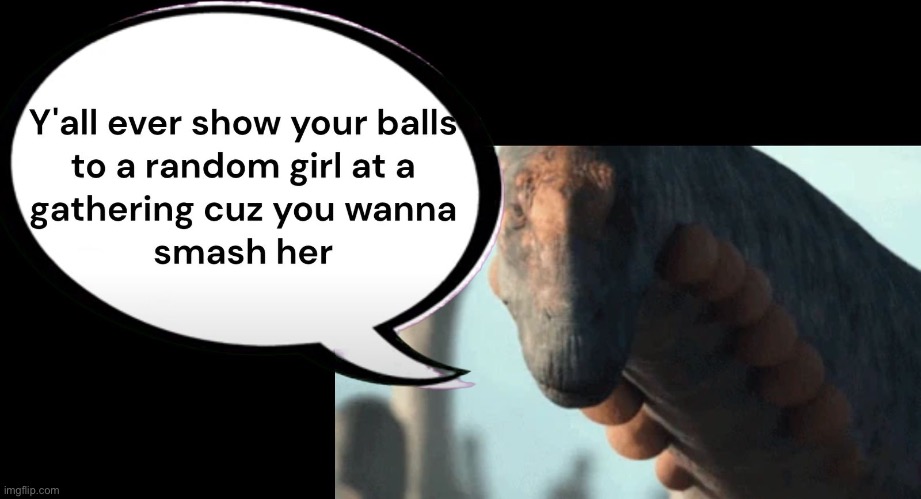 image tagged in memes,shitpost,here before denji,dinosaur,balls | made w/ Imgflip meme maker