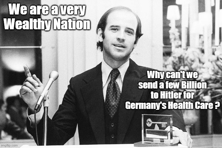 We are a very Wealthy Nation Why can't we send a few Billion to Hitler for Germany's Health Care ? | made w/ Imgflip meme maker