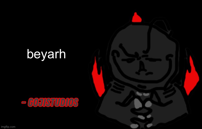 beyarh | beyarh | image tagged in gojistudios quote | made w/ Imgflip meme maker